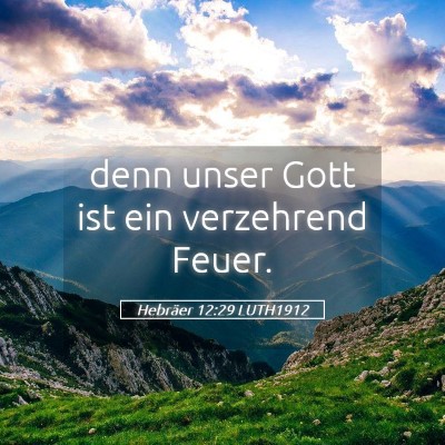 Picture 05 - Hebräer 12:29 LUTH1912 - denn unser Gott ist ein verzehrend - Bible Verse Picture