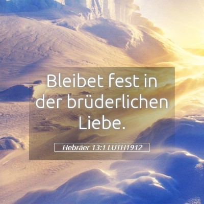 Picture 05 - Hebräer 13:1 LUTH1912 - Bleibet fest in der brüderlichen - Bible Verse Picture