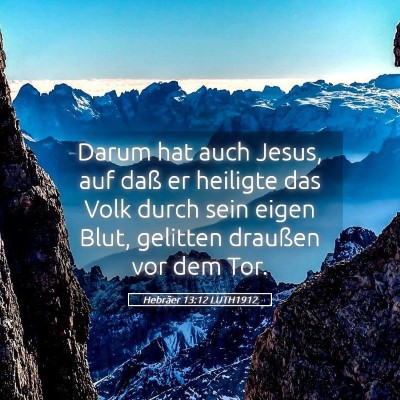 Picture 05 - Hebräer 13:12 LUTH1912 - Darum hat auch Jesus, auf daß er heiligte das - Bible Verse Picture
