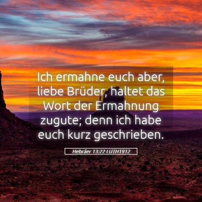 Picture 05 - Hebräer 13:22 LUTH1912 - Ich ermahne euch aber, liebe Brüder, haltet das - Bible Verse Picture