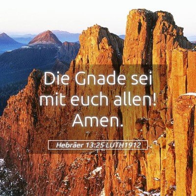 Picture 05 - Hebräer 13:25 LUTH1912 - Die Gnade sei mit euch allen! - Bible Verse Picture