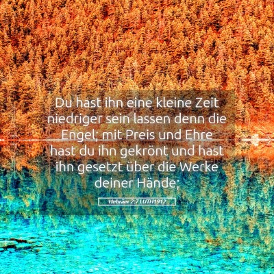 Picture 05 - Hebräer 2:7 LUTH1912 - Du hast ihn eine kleine Zeit niedriger sein - Bible Verse Picture
