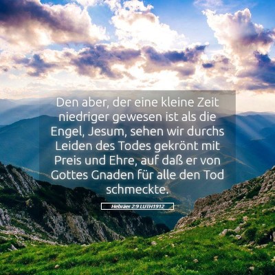 Picture 05 - Hebräer 2:9 LUTH1912 - Den aber, der eine kleine Zeit niedriger gewesen - Bible Verse Picture