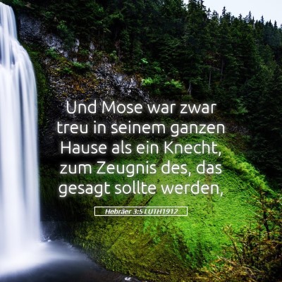 Picture 05 - Hebräer 3:5 LUTH1912 - Und Mose war zwar treu in seinem ganzen Hause als - Bible Verse Picture