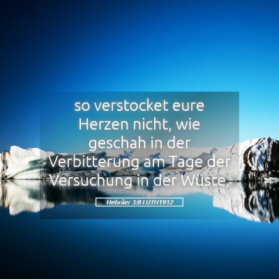Picture 05 - Hebräer 3:8 LUTH1912 - so verstocket eure Herzen nicht, wie geschah in - Bible Verse Picture