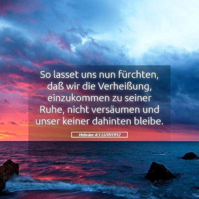 Picture 05 - Hebräer 4:1 LUTH1912 - So lasset uns nun fürchten, daß wir die - Bible Verse Picture