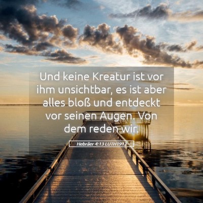 Picture 05 - Hebräer 4:13 LUTH1912 - Und keine Kreatur ist vor ihm unsichtbar, es ist - Bible Verse Picture