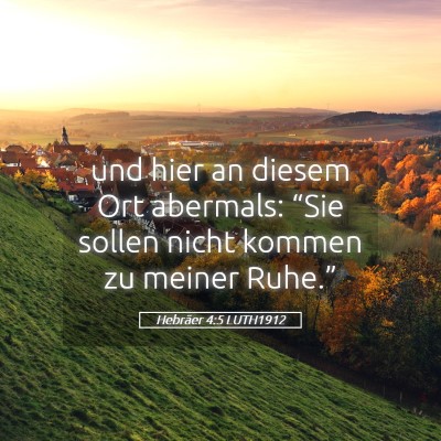 Picture 05 - Hebräer 4:5 LUTH1912 - und hier an diesem Ort abermals: “Sie sollen - Bible Verse Picture