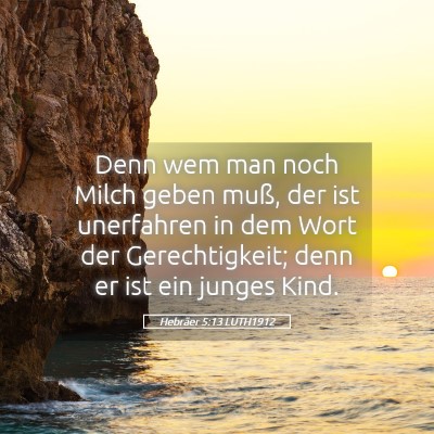Picture 05 - Hebräer 5:13 LUTH1912 - Denn wem man noch Milch geben muß, der ist - Bible Verse Picture