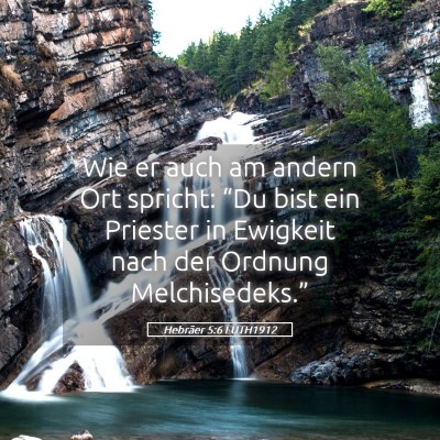 Picture 05 - Hebräer 5:6 LUTH1912 - Wie er auch am andern Ort spricht: “Du bist ein - Bible Verse Picture