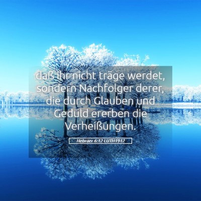 Picture 05 - Hebräer 6:12 LUTH1912 - daß ihr nicht träge werdet, sondern Nachfolger - Bible Verse Picture