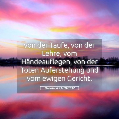 Picture 05 - Hebräer 6:2 LUTH1912 - von der Taufe, von der Lehre, vom Händeauflegen, - Bible Verse Picture
