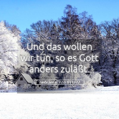 Picture 05 - Hebräer 6:3 LUTH1912 - Und das wollen wir tun, so es Gott anders - Bible Verse Picture