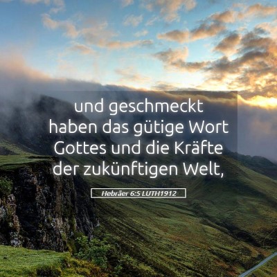 Picture 05 - Hebräer 6:5 LUTH1912 - und geschmeckt haben das gütige Wort Gottes und - Bible Verse Picture