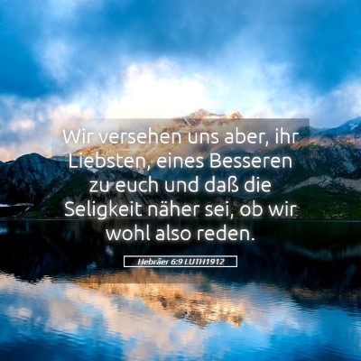 Picture 05 - Hebräer 6:9 LUTH1912 - Wir versehen uns aber, ihr Liebsten, eines - Bible Verse Picture