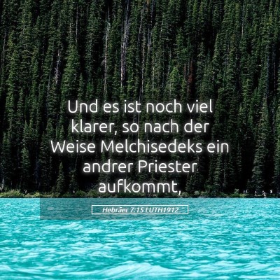 Picture 05 - Hebräer 7:15 LUTH1912 - Und es ist noch viel klarer, so nach der Weise - Bible Verse Picture