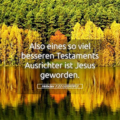 Picture 05 - Hebräer 7:22 LUTH1912 - Also eines so viel besseren Testaments Ausrichter - Bible Verse Picture