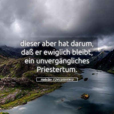 Picture 05 - Hebräer 7:24 LUTH1912 - dieser aber hat darum, daß er ewiglich bleibt, - Bible Verse Picture