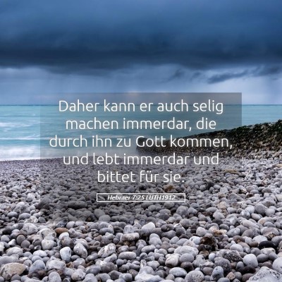 Picture 05 - Hebräer 7:25 LUTH1912 - Daher kann er auch selig machen immerdar, die - Bible Verse Picture
