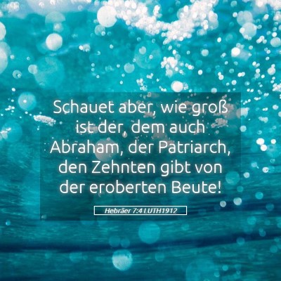 Picture 05 - Hebräer 7:4 LUTH1912 - Schauet aber, wie groß ist der, dem auch - Bible Verse Picture