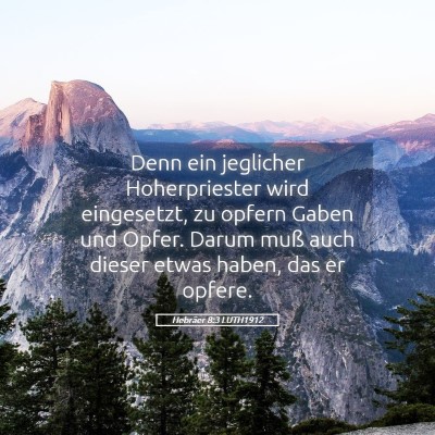 Picture 05 - Hebräer 8:3 LUTH1912 - Denn ein jeglicher Hoherpriester wird eingesetzt, - Bible Verse Picture