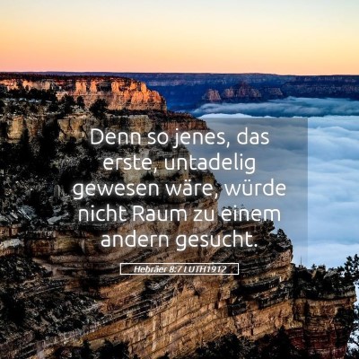 Picture 05 - Hebräer 8:7 LUTH1912 - Denn so jenes, das erste, untadelig gewesen - Bible Verse Picture
