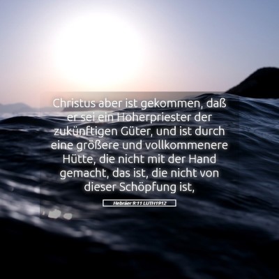 Picture 05 - Hebräer 9:11 LUTH1912 - Christus aber ist gekommen, daß er sei ein - Bible Verse Picture