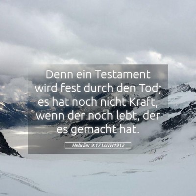Picture 05 - Hebräer 9:17 LUTH1912 - Denn ein Testament wird fest durch den Tod; es - Bible Verse Picture