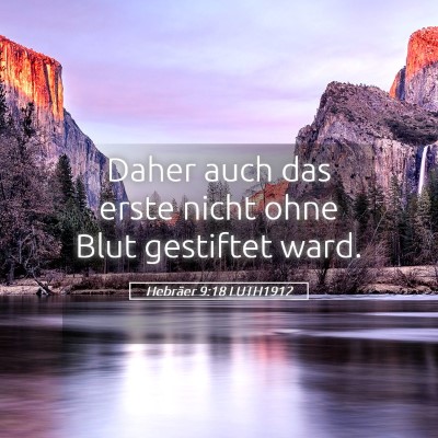 Picture 05 - Hebräer 9:18 LUTH1912 - Daher auch das erste nicht ohne Blut gestiftet - Bible Verse Picture