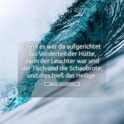 Picture 05 - Hebräer 9:2 LUTH1912 - Denn es war da aufgerichtet das Vorderteil der - Bible Verse Picture