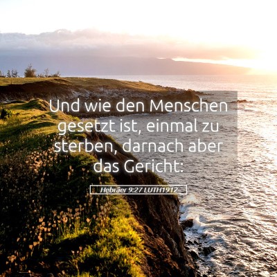 Picture 05 - Hebräer 9:27 LUTH1912 - Und wie den Menschen gesetzt ist, einmal zu - Bible Verse Picture