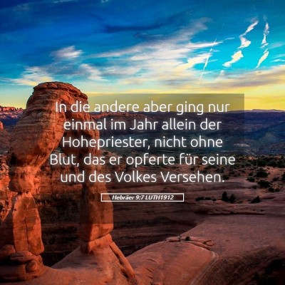Picture 05 - Hebräer 9:7 LUTH1912 - In die andere aber ging nur einmal im Jahr allein - Bible Verse Picture