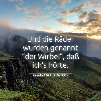 Picture 05 - Hesekiel 10:13 LUTH1912 - Und die Räder wurden genannt “der Wirbel”, - Bible Verse Picture