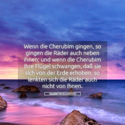 Picture 05 - Hesekiel 10:16 LUTH1912 - Wenn die Cherubim gingen, so gingen die Räder - Bible Verse Picture
