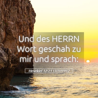 Picture 05 - Hesekiel 12:21 LUTH1912 - Und des HERRN Wort geschah zu mir und - Bible Verse Picture