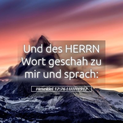 Picture 05 - Hesekiel 12:26 LUTH1912 - Und des HERRN Wort geschah zu mir und - Bible Verse Picture