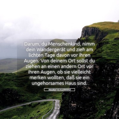 Picture 05 - Hesekiel 12:3 LUTH1912 - Darum, du Menschenkind, nimm dein Wandergerät - Bible Verse Picture