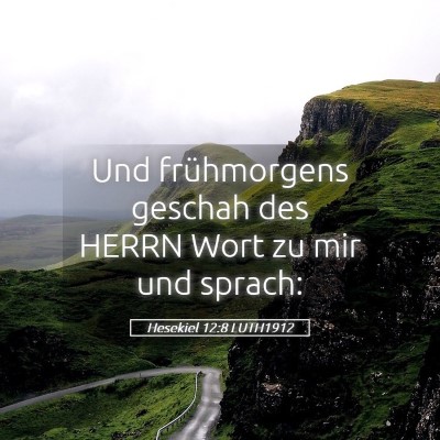 Picture 05 - Hesekiel 12:8 LUTH1912 - Und frühmorgens geschah des HERRN Wort zu mir - Bible Verse Picture