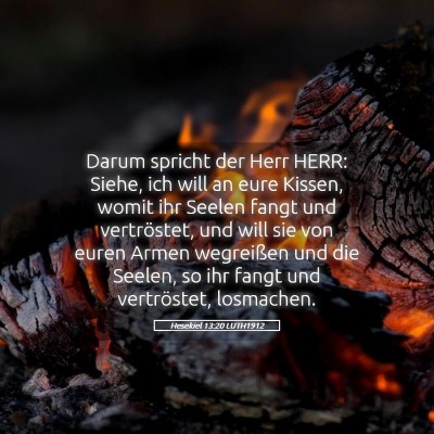 Picture 05 - Hesekiel 13:20 LUTH1912 - Darum spricht der Herr HERR: Siehe, ich will an - Bible Verse Picture