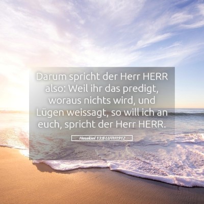 Picture 05 - Hesekiel 13:8 LUTH1912 - Darum spricht der Herr HERR also: Weil ihr das - Bible Verse Picture