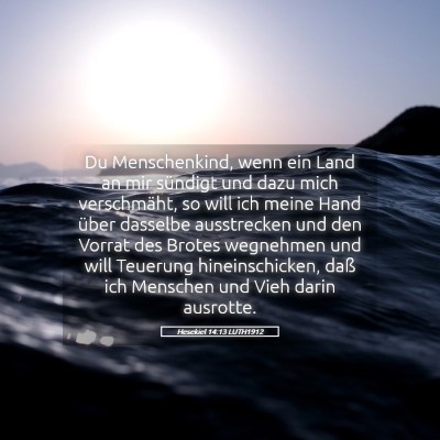 Picture 05 - Hesekiel 14:13 LUTH1912 - Du Menschenkind, wenn ein Land an mir sündigt - Bible Verse Picture