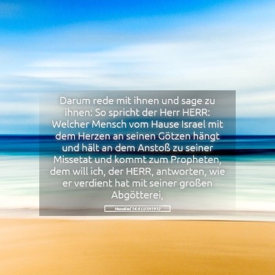 Picture 05 - Hesekiel 14:4 LUTH1912 - Darum rede mit ihnen und sage zu ihnen: So - Bible Verse Picture