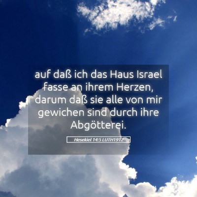Picture 05 - Hesekiel 14:5 LUTH1912 - auf daß ich das Haus Israel fasse an ihrem - Bible Verse Picture