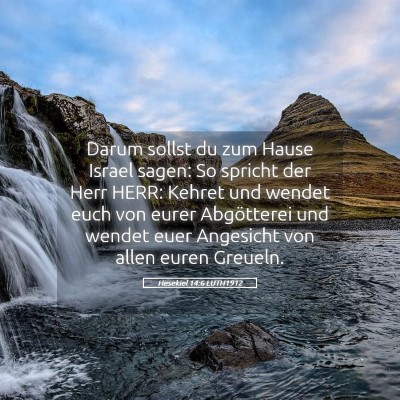 Picture 05 - Hesekiel 14:6 LUTH1912 - Darum sollst du zum Hause Israel sagen: So - Bible Verse Picture