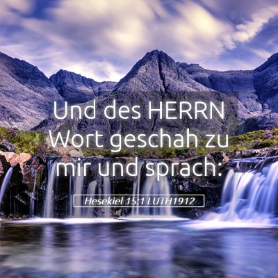 Picture 05 - Hesekiel 15:1 LUTH1912 - Und des HERRN Wort geschah zu mir und - Bible Verse Picture