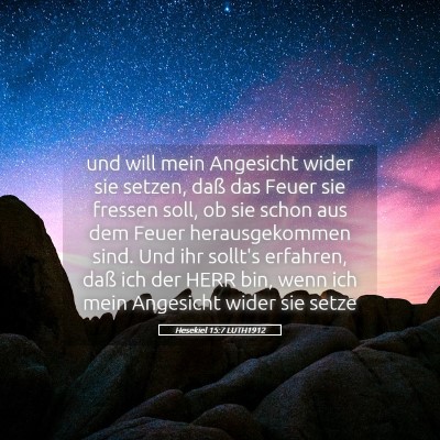 Picture 05 - Hesekiel 15:7 LUTH1912 - und will mein Angesicht wider sie setzen, daß - Bible Verse Picture
