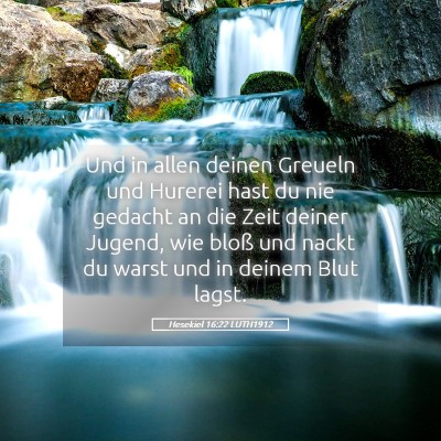 Picture 05 - Hesekiel 16:22 LUTH1912 - Und in allen deinen Greueln und Hurerei hast du - Bible Verse Picture