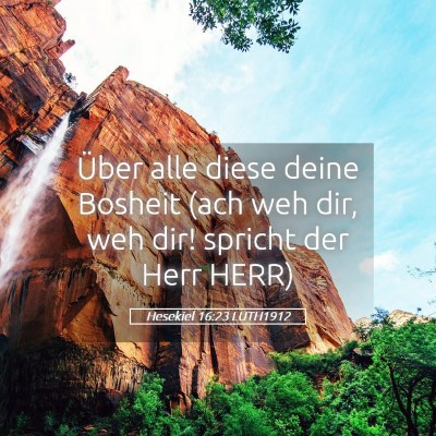 Picture 05 - Hesekiel 16:23 LUTH1912 - Über alle diese deine Bosheit (ach weh dir, weh - Bible Verse Picture
