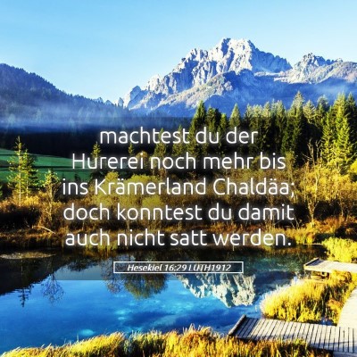 Picture 05 - Hesekiel 16:29 LUTH1912 - machtest du der Hurerei noch mehr bis ins - Bible Verse Picture