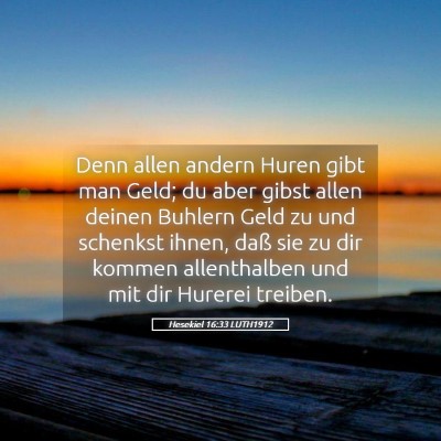 Picture 05 - Hesekiel 16:33 LUTH1912 - Denn allen andern Huren gibt man Geld; du aber - Bible Verse Picture
